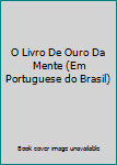 Paperback O Livro De Ouro Da Mente (Em Portuguese do Brasil) [Portuguese_Brazilian] Book
