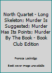 North Quartet - Long Skeleton; Murder Is Suggested; Murder Has Its Points; Murder By The Book - Book Club Edition