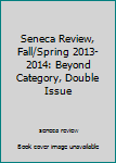 Unknown Binding Seneca Review, Fall/Spring 2013-2014: Beyond Category, Double Issue Book