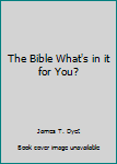 Staple Bound The Bible What's in it for You? Book