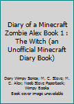 Paperback Diary of a Minecraft Zombie Alex Book 1 : The Witch (an Unofficial Minecraft Diary Book) Book