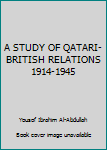 Hardcover A STUDY OF QATARI-BRITISH RELATIONS 1914-1945 Book