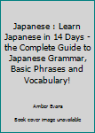 Paperback Japanese : Learn Japanese in 14 Days - the Complete Guide to Japanese Grammar, Basic Phrases and Vocabulary! Book