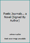 Unknown Binding Poetic Journals... a Novel (Signed By Author) Book
