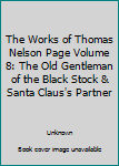 The Works of Thomas Nelson Page Volume 8: The Old Gentleman of the Black Stock & Santa Claus's Partner