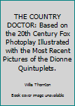 THE COUNTRY DOCTOR: Based on the 20th Century Fox Photoplay Illustrated with the Most Recent Pictures of the Dionne Quintuplets.