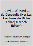 Unknown Binding ... vol ... a` bord ... du.Concordia (Her Les Aventures de Michel Labre) (French Edition) [French] Book