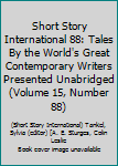 Short Story International 88: Tales By the World's Great Contemporary Writers Presented Unabridged