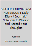 Paperback SKATER JOURNAL and NOTEBOOK : Daily Diary / Journal / Notebook to Write in and Record Your Thoughts Book