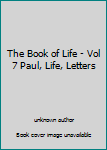 Unknown Binding The Book of Life - Vol 7 Paul, Life, Letters Book