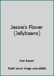 Paperback Jessie's Flower (Jellybeans) Book