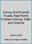 Unknown Binding Solving the Pyramid Puzzle, Real-World Problem Solving: Math and Science Book