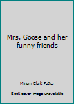 Hardcover Mrs. Goose and her funny friends Book