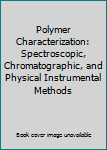 Hardcover Polymer Characterization: Spectroscopic, Chromatographic, and Physical Instrumental Methods Book
