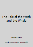 The Tale of the Witch and the Whale