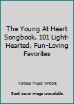 Paperback The Young At Heart Songbook, 101 Light-Hearted, Fun-Loving Favorites Book