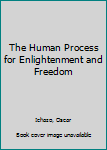 The Human Process for Enlightenment and Freedom