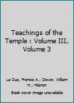 Teachings of the Temple : Volume III, Volume 3