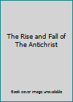 Paperback The Rise and Fall of The Antichrist Book