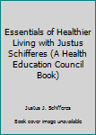 Hardcover Essentials of Healthier Living with Justus Schifferes (A Health Education Council Book) Book