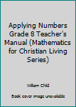 Hardcover Applying Numbers Grade 8 Teacher's Manual (Mathematics for Christian Living Series) Book