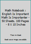 Math Notebook : English Is Important Math Is Importanter - 50 Sheets, 100 Pages - 8 X 10 Inches