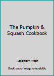 Hardcover The Pumpkin & Squash Cookbook Book