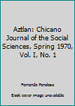 Paperback Aztlan: Chicano Journal of the Social Sciences, Spring 1970, Vol. I, No. 1 Book