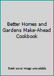 Hardcover Better Homes and Gardens Make-Ahead Cookbook Book