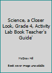 Paperback Science, a Closer Look, Grade 4, Activity Lab Book Teacher's Guide' Book