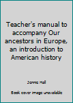 Unknown Binding Teacher's manual to accompany Our ancestors in Europe, an introduction to American history Book