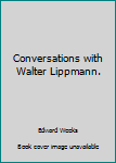 Hardcover Conversations with Walter Lippmann. Book