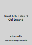 Unknown Binding Great Folk Tales of Old Ireland Book