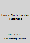 How to Study the New Testament