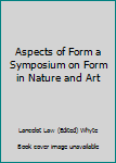 Unknown Binding Aspects of Form a Symposium on Form in Nature and Art Book