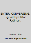 Hardcover ENTER, CONVERSING. Signed by Clifton Fadiman. Book