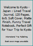 Paperback Welcome to Kyoto - Japan : Lined Travel Journal, 120 Pages, 6x9, Soft Cover, Matte Finish, Funny Travel Notebook, Perfect Gift for Your Trip to Kyoto Book