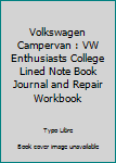 Volkswagen Campervan : VW Enthusiasts College Lined Note Book Journal and Repair Workbook