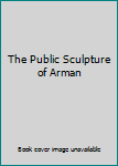 Hardcover The Public Sculpture of Arman Book