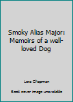 Hardcover Smoky Alias Major: Memoirs of a well-loved Dog Book