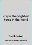 Hardcover Prayer the Mightiest Force in the World Book