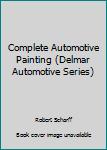 Paperback Complete Automotive Painting (Delmar Automotive Series) Book