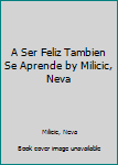A Ser Feliz Tambien Se Aprende by Milicic, Neva