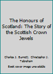 Paperback The Honours of Scotland: The Story of the Scottish Crown Jewels Book