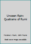 Hardcover Unseen Rain: Quatrains of Rumi Book