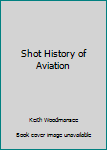 Hardcover Shot History of Aviation Book