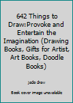 Paperback 642 Things to Draw:Provoke and Entertain the Imagination (Drawing Books, Gifts for Artist, Art Books, Doodle Books) Book