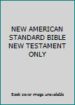 NEW AMERICAN STANDARD BIBLE NEW TESTAMENT ONLY