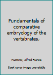 Unknown Binding Fundamentals of comparative embryology of the vertabrates, Book