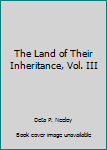 Unknown Binding The Land of Their Inheritance, Vol. III Book